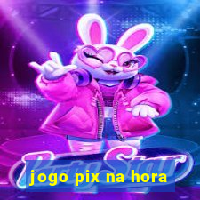 jogo pix na hora